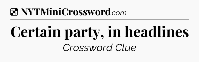 Solution: Certain party, in headlines - NYT Crossword