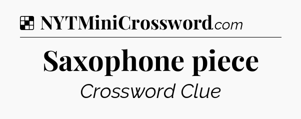 Solution: Saxophone piece - NYT Crossword