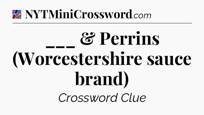 ___ & Perrins (Worcestershire sauce brand) Crossword Clue
