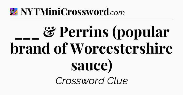 ___ & Perrins (popular brand of Worcestershire sauce) Crossword Clue