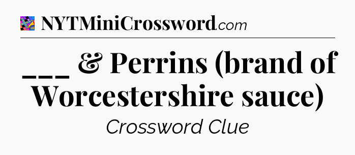 ___ & Perrins (brand of Worcestershire sauce) Crossword Clue