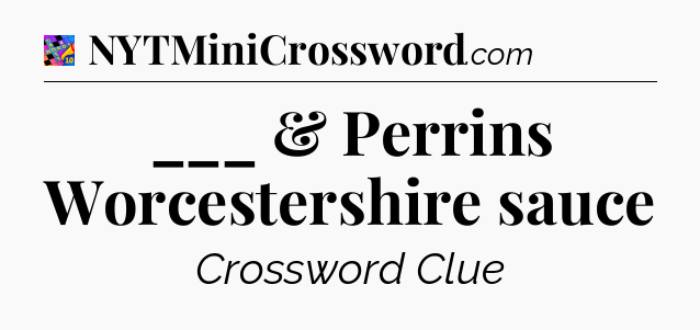 ___ & Perrins Worcestershire sauce Crossword Clue
