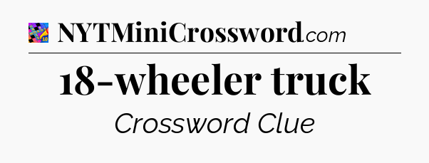 18-wheeler truck Crossword Clue