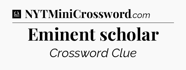 Eminent scholar - LA Times Crossword