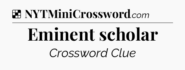 Solution: Eminent scholar - NYT Crossword