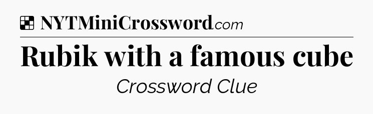 Solution: Rubik with a famous cube - NYT Crossword