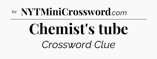 Chemist's tube - WSJ Crossword