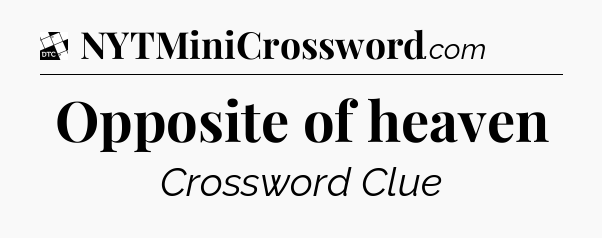Opposite of heaven - Daily Themed Classic Crossword