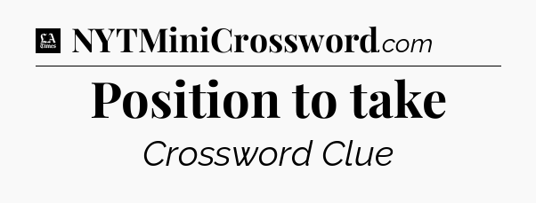 Position to take - LA Times Crossword