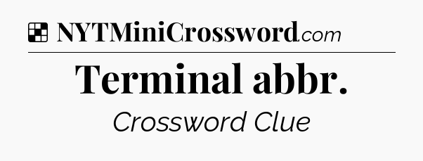 Solution: Terminal abbr - NYT Crossword
