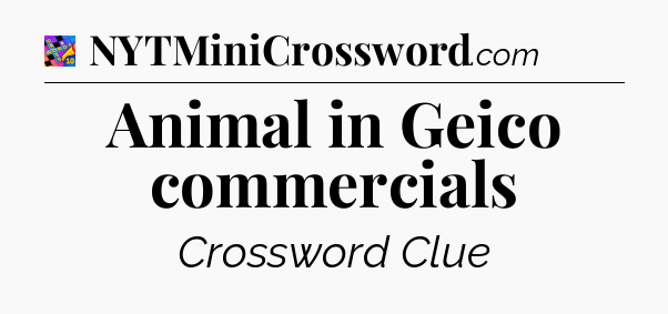 Animal in Geico commercials Crossword Clue