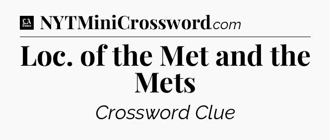 Loc. of the Met and the Mets - LA Times Crossword