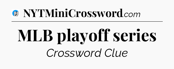 MLB playoff series Crossword Clue