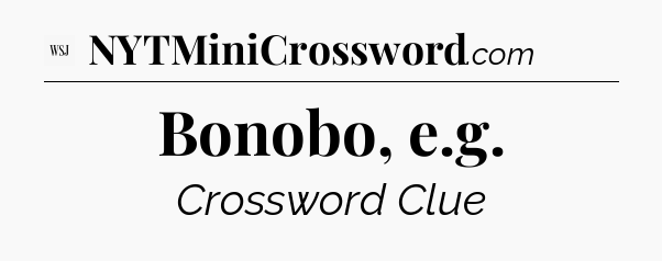 Bonobo, e.g - WSJ Crossword