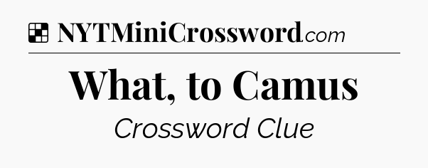 Solution: What, to Camus - NYT Crossword