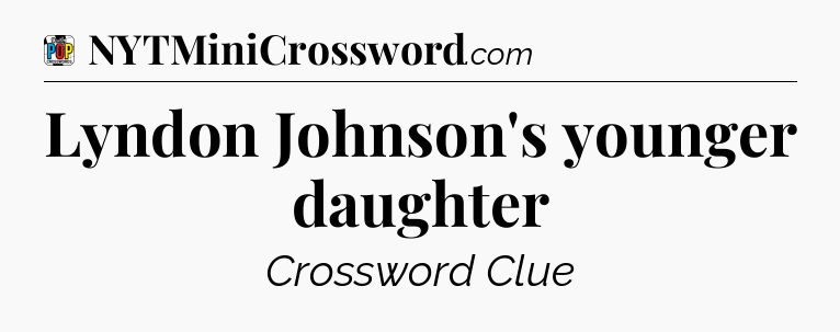Lyndon Johnson's younger daughter Crossword Clue