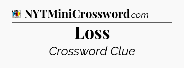 Loss Crossword Clue