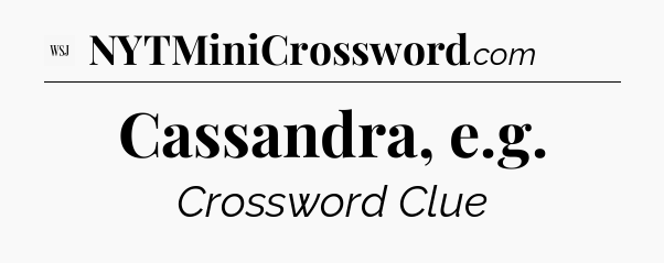 Cassandra, e.g - WSJ Crossword