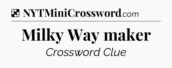 Solution: Milky Way maker - NYT Crossword