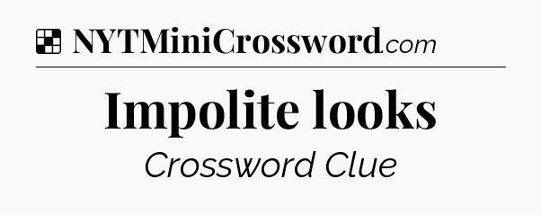 Solution: Impolite looks - NYT Crossword