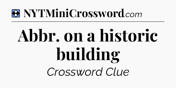 Solution: Abbr. on a historic building - NYT Mini Crossword