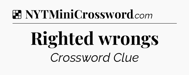 Solution: Righted wrongs - NYT Crossword