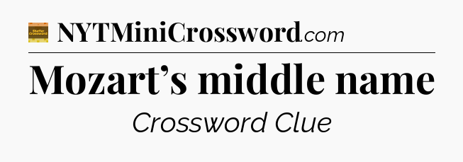 Mozart’s middle name - Eugene Sheffer Crossword