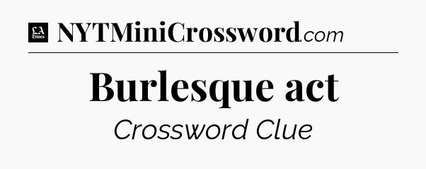 Burlesque act - LA Times Crossword