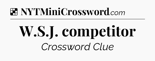 Solution: W.S.J. competitor - NYT Crossword