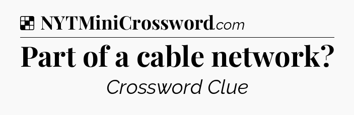 Solution: Part of a cable network - NYT Crossword
