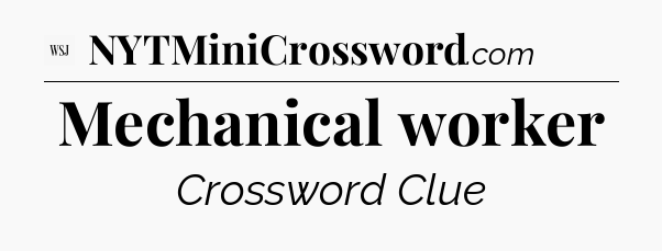 Mechanical worker - WSJ Crossword