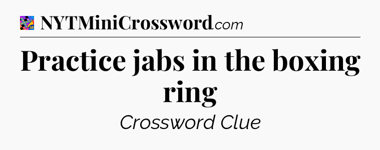 Practice jabs in the boxing ring Crossword Clue