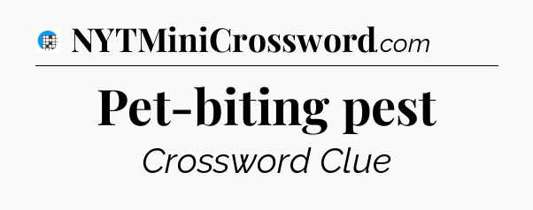Pet-biting pest Crossword Clue