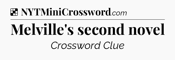 Solution: Melville's second novel - NYT Crossword