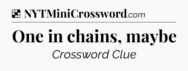 Solution: One in chains, maybe - NYT Crossword