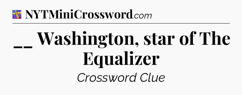 __ Washington, star of The Equalizer Codycross