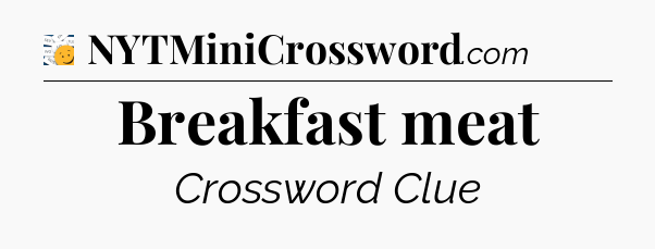 Breakfast meat - 7 Little Words