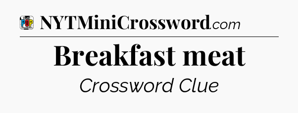 Breakfast meat Crossword Clue