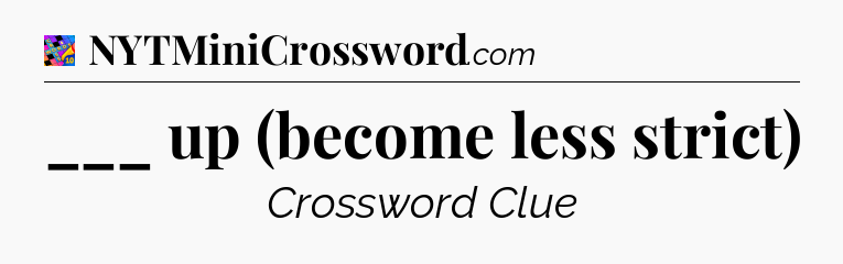 ___ up (become less strict) Crossword Clue