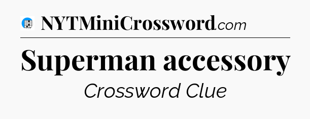 Superman accessory Crossword Clue