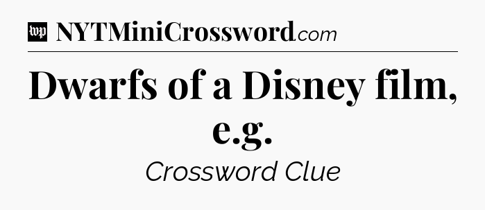 Dwarfs of a Disney film, e.g Crossword Clue