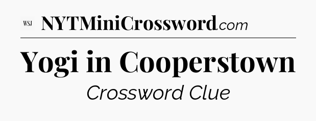 Yogi in Cooperstown - WSJ Crossword