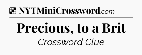 Solution: Precious, to a Brit - NYT Crossword