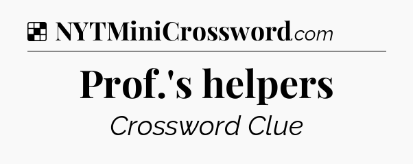 Solution: Prof.'s helpers - NYT Crossword