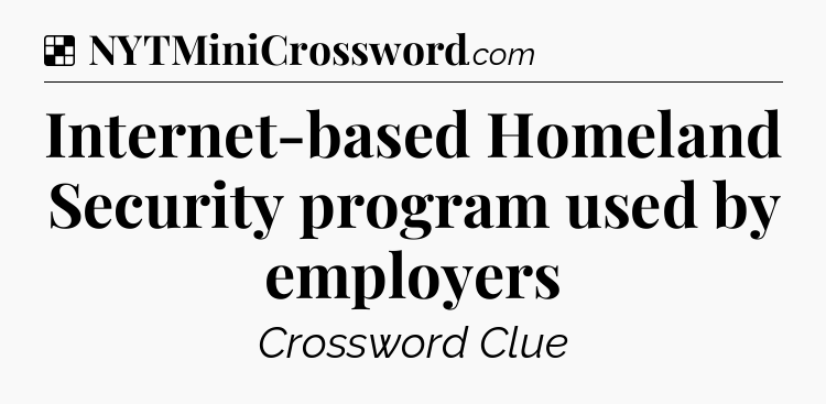 Solution: Internet-based Homeland Security program used by employers - NYT Crossword
