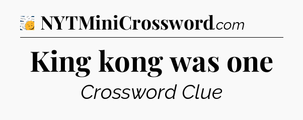 King kong was one - 7 Little Words