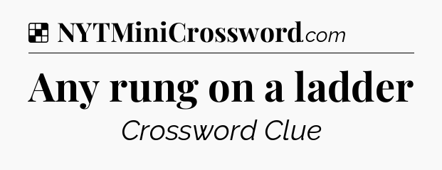 Solution: Any rung on a ladder - NYT Crossword