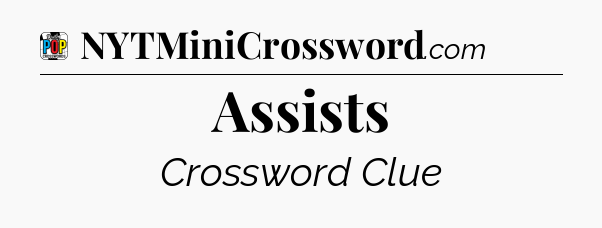 Assists Crossword Clue
