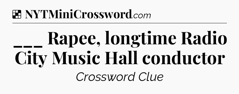 Solution: ___ Rapee, longtime Radio City Music Hall conductor - NYT Crossword