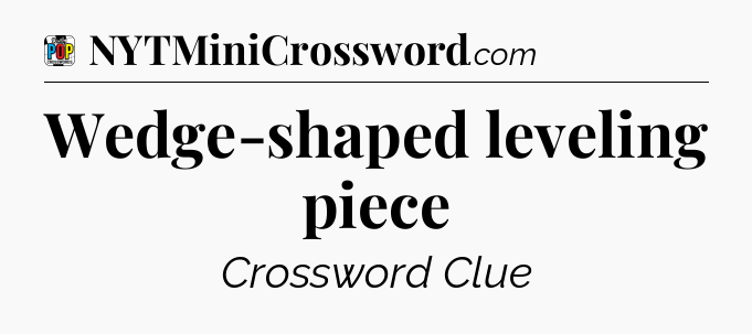 Wedge-shaped leveling piece Crossword Clue